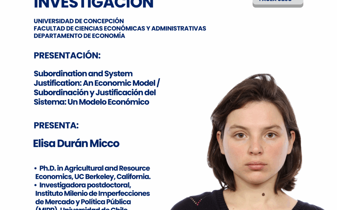 Elisa Durán Micco – “Subordination and System Justification: An Economic Model / Subordinación y Justificación del Sistema: Un Modelo Económico”